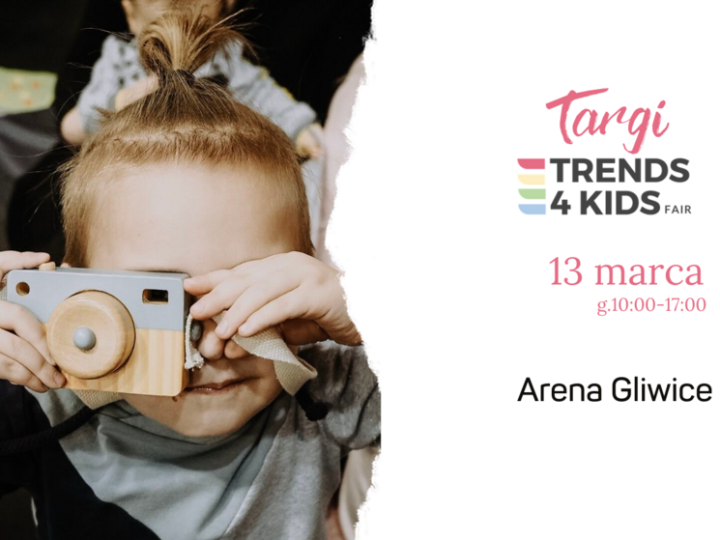Targi Trends 4 Kids –  13.03 ponownie w ARENIE Gliwice!
